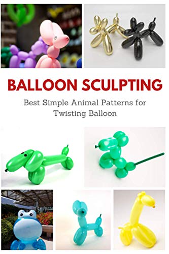 Balloon Sculpting: Best Simple Animal Patterns for Twisting Balloon 