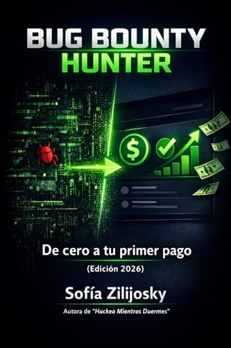 BUG BOUNTY HUNTER: De cero a tu primer pago (Edición 2026) (Spanish Edition)