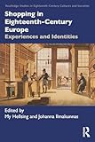 europe's longest shopping street  Shopping in Eighteenth-Century Europe: Experiences and Identities (Routledge Studies in Eighteenth-Century Cultures and Societies) (English Edition)