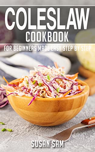 COLESLAW COOKBOOK: BOOK 3, FOR BEGINNERS MADE EASY STEP BY