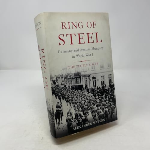 Ring of Steel: Germany and Austria-Hungary in World War I