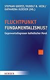 Fluchtpunkt Fundamentalismus?: Gegenwartsdiagnosen katholischer Moral - Herausgeber: Stephan Goertz, Rudolf B. Hein, Katharina Klöcker Mitwirkende: Prof. Regina Ammicht Quinn, Klaus Arntz, Ulrich Berges, Klaus Demmer, Karl Gabriel, Prof. Marianne Heimbach-Steins, Konrad Hilpert, James F. Keenan, Stefanie Knauß, Judith Könemann, Ulrike Kostka, Karl Lehmann, Professor Walter Lesch, Professor Karl-Wilhelm Merks, Peter Schallenberg, Silvia Pellegrini, Elmar Salmann, Ludwig Siep, Magnus Striet, Marie-Jo Thiel, Marciano Vidal, Klaus Müller, Prof. Herbert Vorgrimler, Saskia Wendel, Davide Zordan 