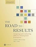 The Road to Results: Designing and Conducting Effective Development Evaluations (World Bank Training Series)