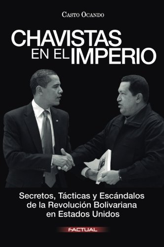 Chavistas en el imperio: secretos, tácticas y escándalos de la …