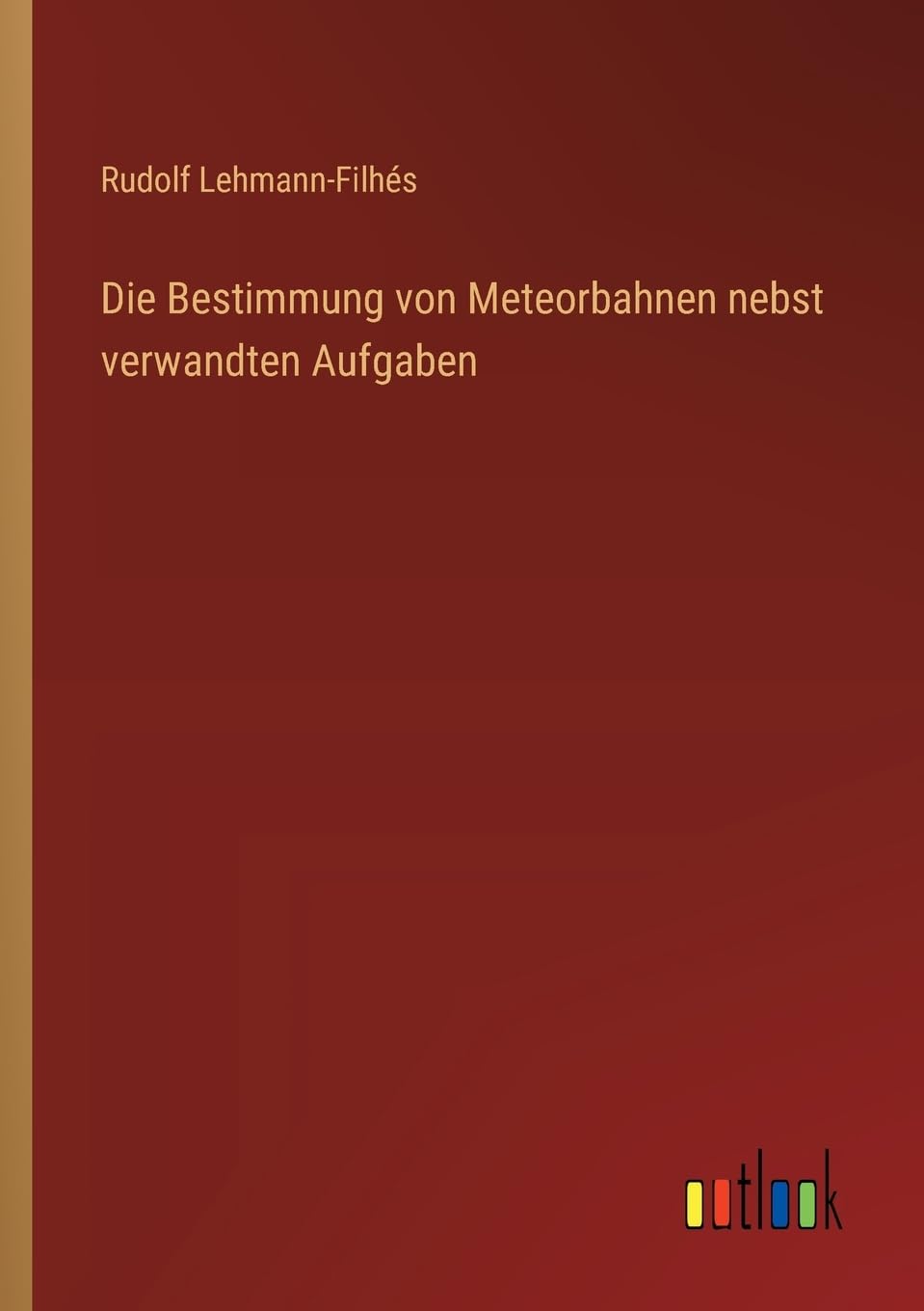 Die Bestimmung von Meteorbahnen nebst verwandten Aufgaben