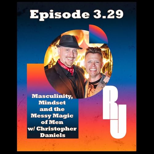 Masculinity, Mindset & the Messy Magic of Men w/ Christopher Daniels Part 1 cover art