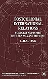 Postcolonial International Relations: Conquest and Desire between Asia and the West