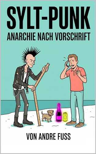 Sylt-Punk: Anarchie nach Vorschrift (Zirkus Alltag: Satirische Protokolle)