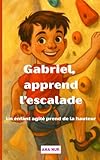 Gabriel, Apprend l’escalade: Un enfant agité prend de la hauteur