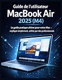  Guide de l\'utilisateur du MacBook Air 2025 (M4): Le guide pratique ultime pour votre Mac – expliqué simplement, utilisé par des professionnels