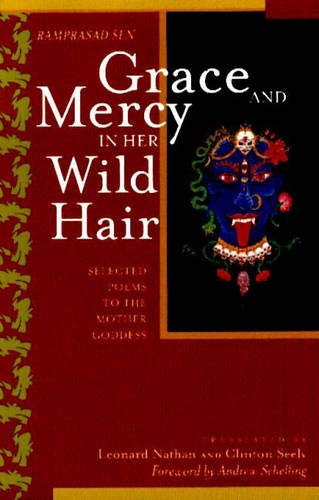 Grace and Mercy in Her Wild Hair: Selected Poems to the Mother Goddess