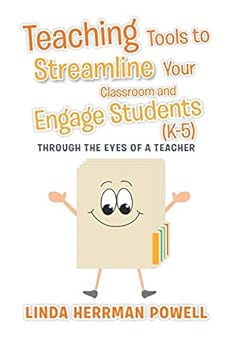 Teaching Tools to Streamline Your Classroom and Engage Students (K-5): Through the Eyes of a Teacher