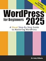 WordPress for Beginners 2025: A Visual Step-by-Step Guide to Mastering WordPress (Webmaster Series) B0DY62V77H Book Cover