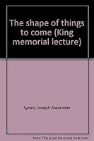 The shape of things to come (King memorial lecture) B0007EZIVU Book Cover