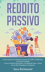 Vedi scheda su Amazon Reddito Passivo: Come Generare un'Entrata Costante da 2.000 a 10.000 Euro. La Guida Completa Verso la Libertà Finanziaria. Un Manuale Passo Passo dal Livello Principiante ad Esperto