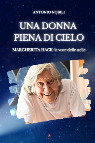 UNA DONNA PIENA DI CIELO: Margherita Hack: la voce delle stelle