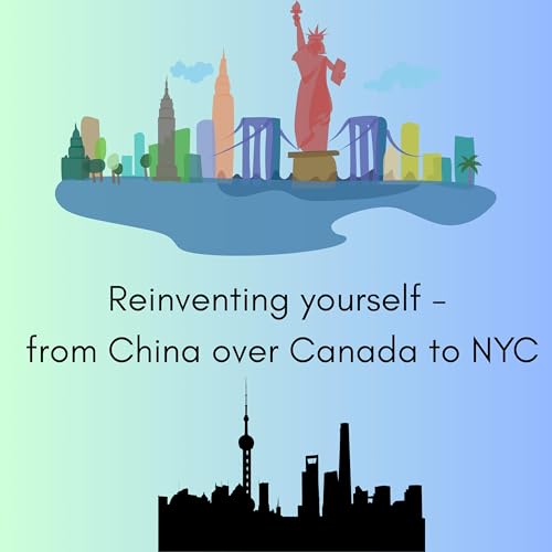 Reinventing yourself - from China over Canada to NYC