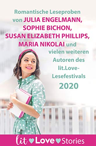 lit.Love.Stories 2020: Romantische Leseproben von Julia Engelmann, Sophie Bichon, Maria Nikolai und Susan Elizabeth Phillips und vielen weiteren Autoren des lit.Love-Festivals 2020 (German Edition)