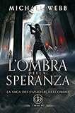 webber muore  L’ombra della speranza: Un fantasy epico di intrighi, ribellione e crescita personale (La saga dei Cavalieri dell\'Ombra Vol. 6)