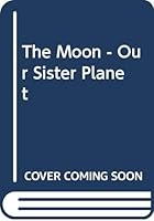 The Moon - Our Sister Planet 0521236843 Book Cover