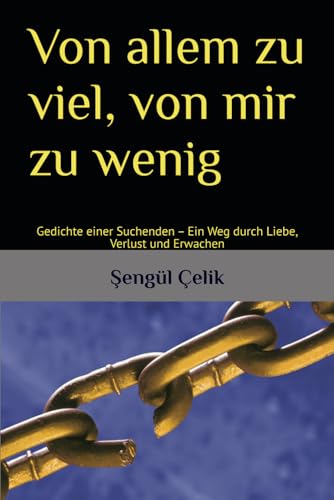 Von allem zu viel, von mir zu wenig: Gedichte einer Suchenden ? Ein Weg durch Liebe, Verlust und Erwachen