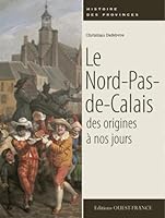 Le Nord-Pas-de-Calais des origines à nos jours 2737358140 Book Cover