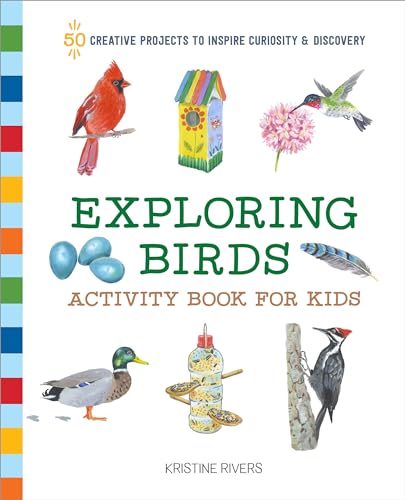 Exploring Birds Activity Book for Kids: 50 Creative Projects to Inspire Curiosity & Discovery (Exploring for Kids Activity Books and Journals)