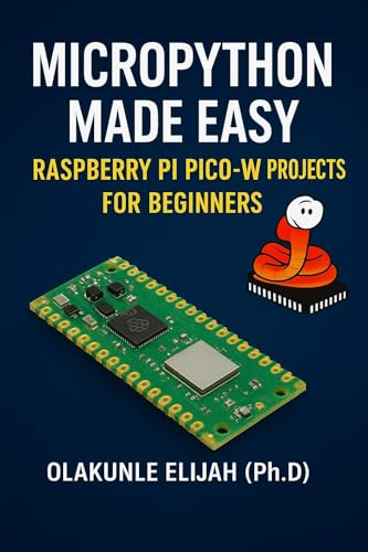 MICRO PYTHON MADE EASY Raspberry Pi Pico-W Projects for Beginners: Raspberry Pi Pico-W Projects for Beginners