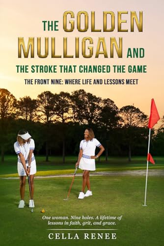 The Golden Mulligan and the Stroke That Changed the Game: The Front Nine: Where Life and Lessons Meet