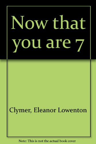 Now that you are 7 B0007EXDRG Book Cover