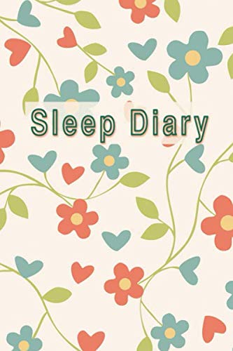Sleep Diary: Sleep Log And Insomnia Activity Tracker Book Journal Diary Logbook to Monitor Track And Record Sleeping Hour Duration Pattern & Habit Simple Undated & Flexible For Adults Men & Women