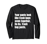 Votre pantalon ressemble à des sacs poubelle cousus ensemble insulte Manche Longue