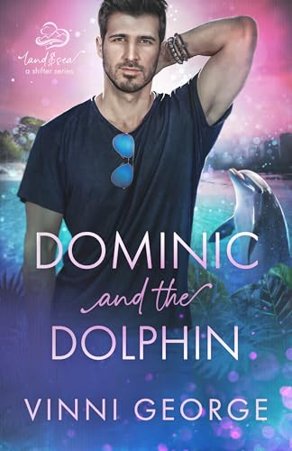 Dominic and the Dolphin: An MM Shifter MPREG Romance (Land and Sea: A Shifter Series Book 3)