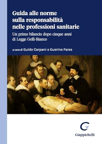 Guida alle norme sulla responsabilità nelle professioni sanitarie. Un primo bilancio dopo cinque anni di legge Gelli-Bianco