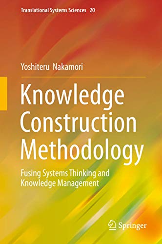 Knowledge Construction Methodology: Fusing Systems Thinking and Knowledge Management: 20 (Translational Systems Sciences) view 2