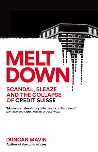 Meltdown: Scandal, Sleaze And The Collapse Of Credit Suisse