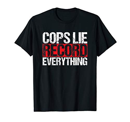 Cops Lie Record Everything Activist Police Brutality T-Shirt