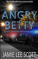 Angry Betty: Kate Darby (Book 1) 1942245262 Book Cover