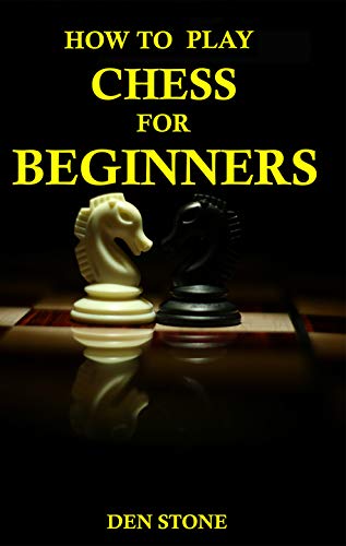 How to play chess for beginners: the complete guide to learning the most famous board game in the world, for beginners