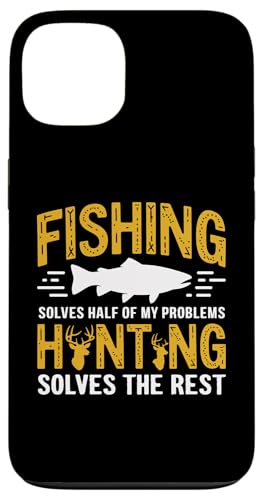 Fishing Solves Half My Problems Hunting Solves The Rest X}zP[X iPhone 13 p