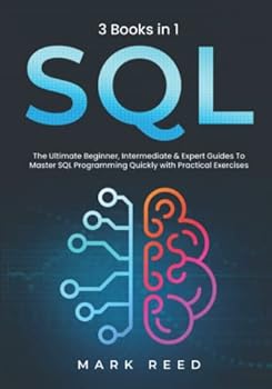 Paperback SQL: 3 books 1 - The Ultimate Beginner, Intermediate & Expert Guides To Master SQL Programming Quickly with Practical Exercises Book