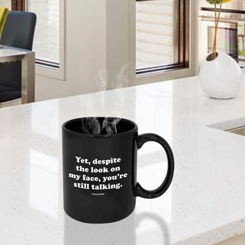 Funny Guy Mugs Yet Despite The Look On My Face You're Still Talking Ceramic Coffee Mug, Black, 11-Ounce