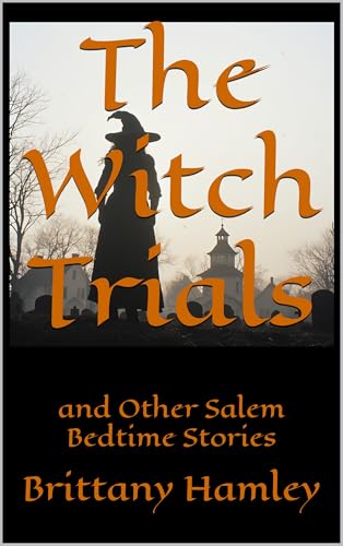 The Witch Trials and Other Salem Bedtime Stories (The Woods Devil and Other Northern Bedtime Stories Collection Book 27)