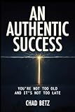 An Authentic Success: You're Not Too Old And It's Not Too Late