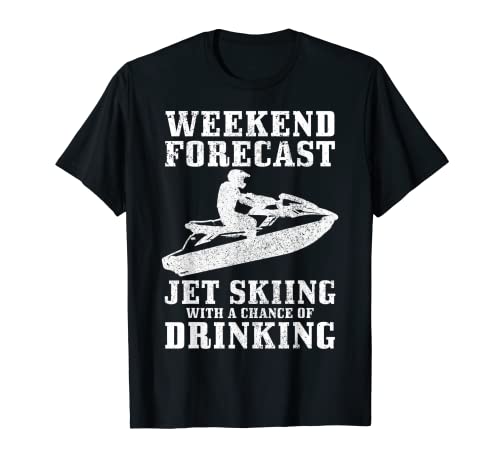 Jet Ski Weekend Forecast Jet Ski Chance Of Drink Funny T-Shirt