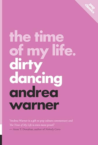 The Time of My Life: Dirty Dancing (Pop Classics Book 13)