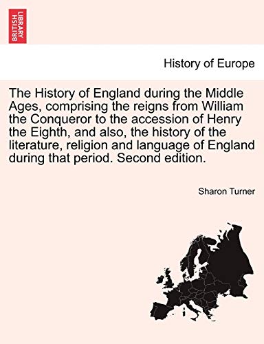The History of England during the Middle Ages, comprising the reigns from William the Conqueror to the accession of Henry the Eighth, and also, the ... during that period. fifth edition, vol. I