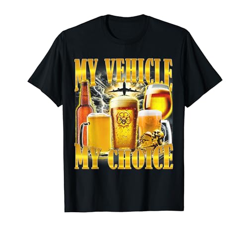My Vehicle My Choice Funny Meme Drinking Sarcasm T-Shirt My Vehicle My Choice Funny Meme Drinking Sarcasm T-Shirt