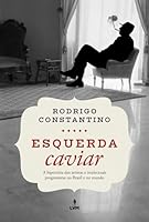 Esquerda caviar: A hipocrisia dos artistas e intelectuais progressistas no Brasil e no mundo 8501404705 Book Cover