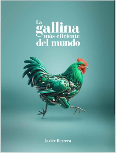 La Gallina mas eficiente del mundo (Innovacion en la crianza de gallinas al libre pastoreo nº 2) La Gallina mas eficiente del mundo (Innovacion en la crianza de gallinas al libre pastoreo nº 2)